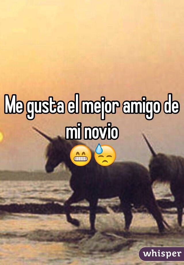 Me gusta el mejor amigo de mi novio
😁😓