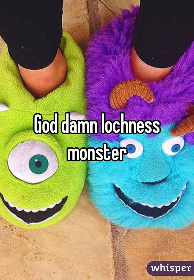 God damn lochness monster