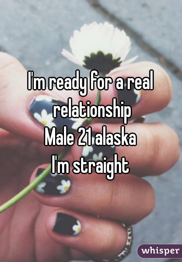 I'm ready for a real relationship
Male 21 alaska
I'm straight