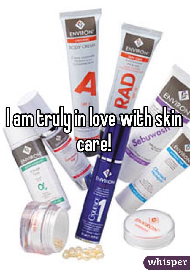 I am truly in love with skin care! 