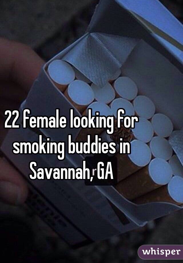 22 female looking for smoking buddies in Savannah, GA