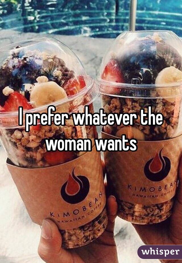 I prefer whatever the woman wants