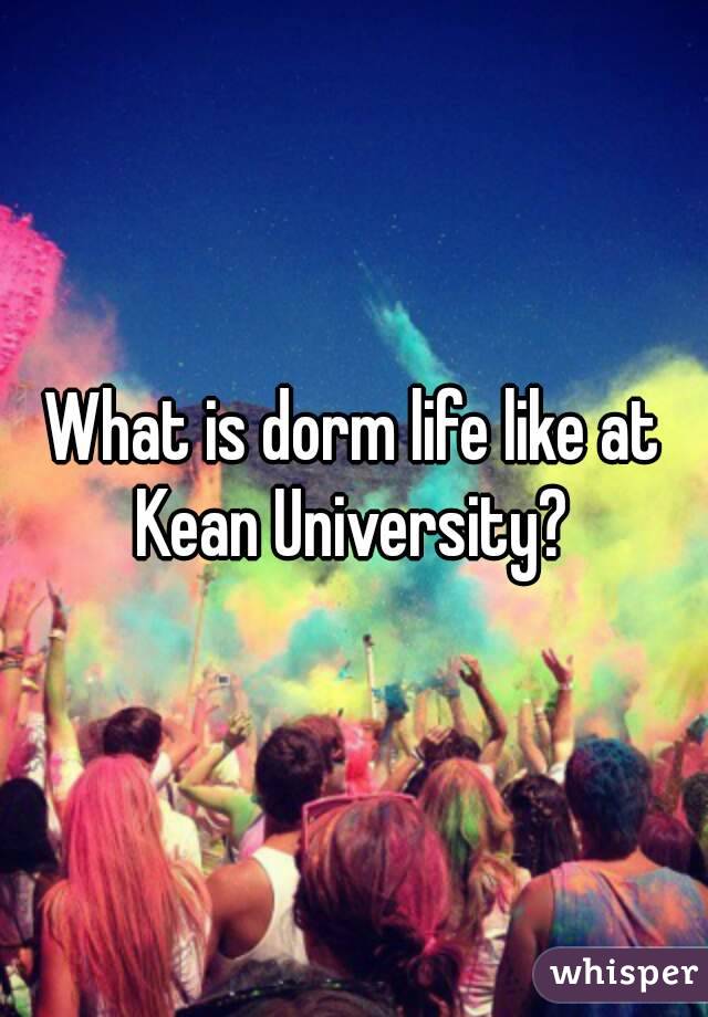 What is dorm life like at Kean University? 