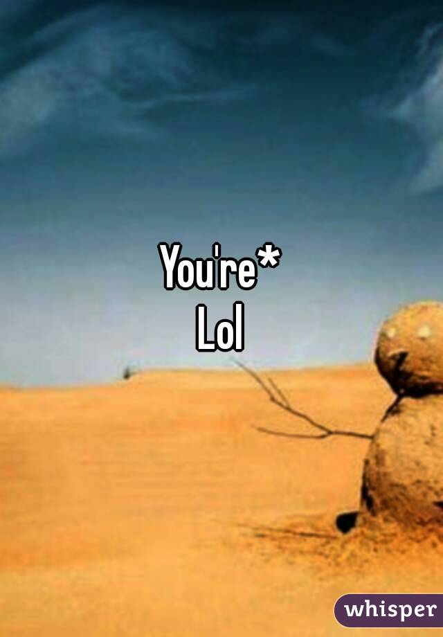 You're*
Lol