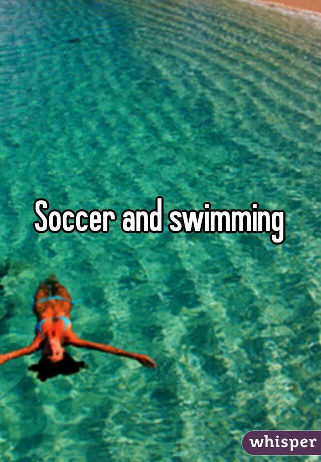 Soccer and swimming