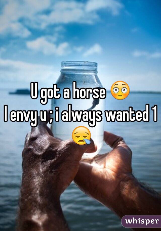 U got a horse 😳
I envy u ; i always wanted 1 😪