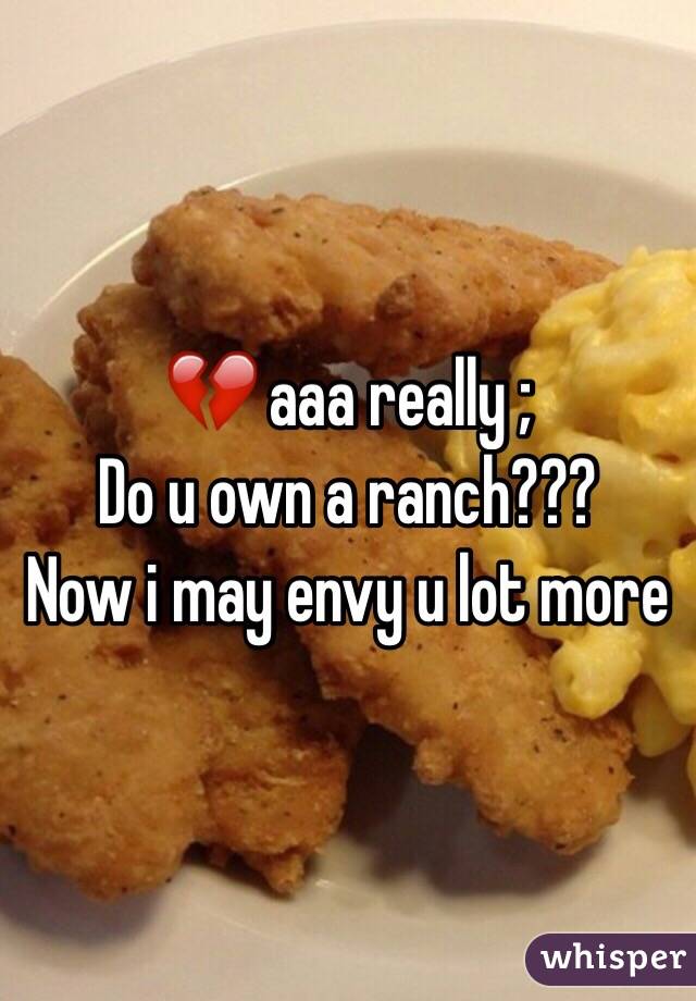 💔 aaa really ;
Do u own a ranch???
Now i may envy u lot more