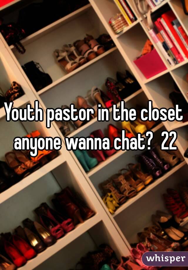 Youth pastor in the closet anyone wanna chat?  22