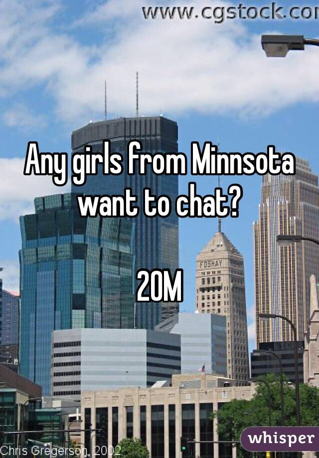 Any girls from Minnsota want to chat?

20M