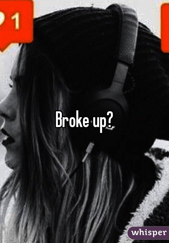 Broke up?