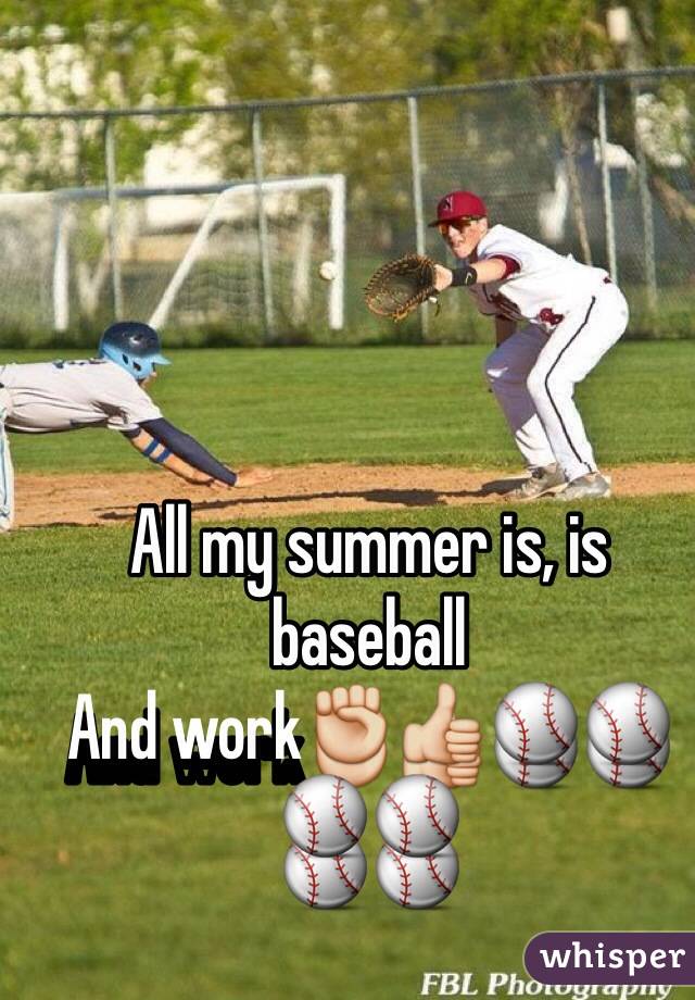 All my summer is, is baseball
And work✊👍⚾️⚾️⚾️⚾️