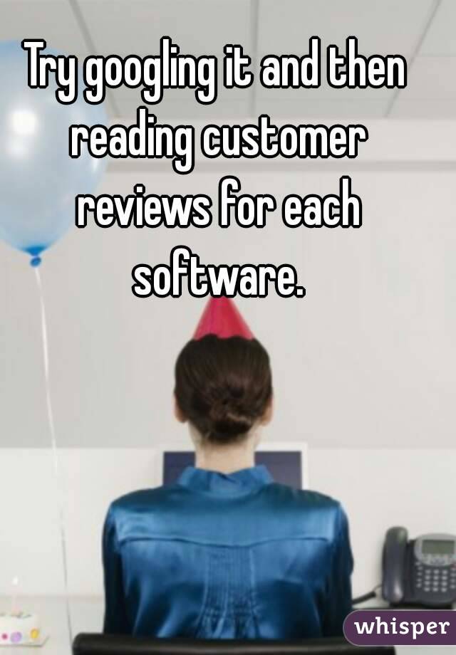 Try googling it and then reading customer reviews for each software.