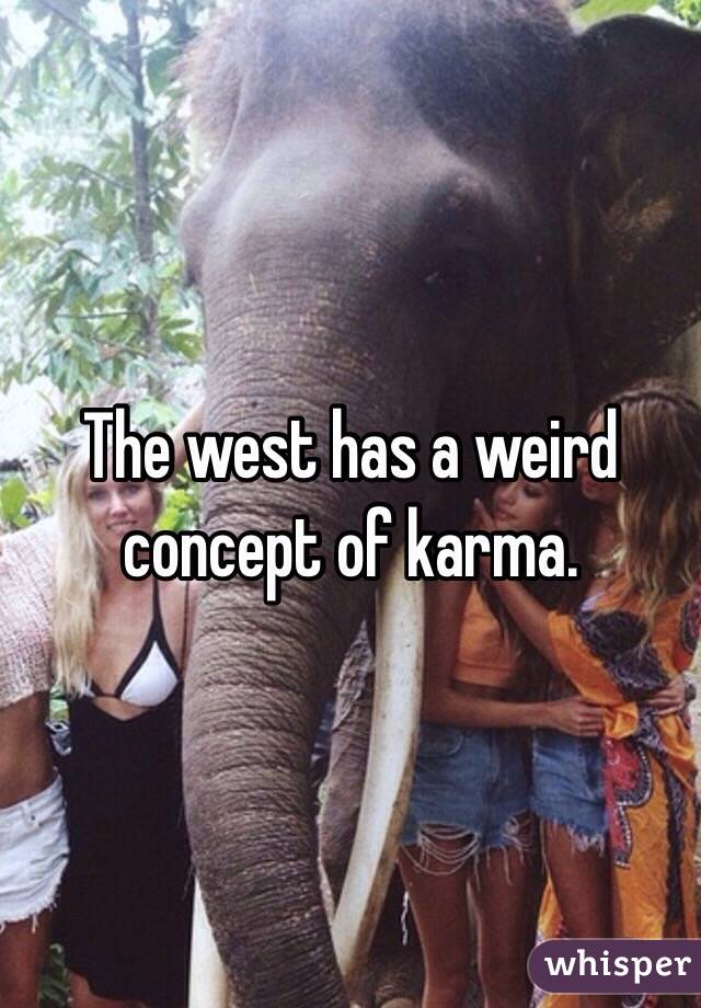 The west has a weird concept of karma.