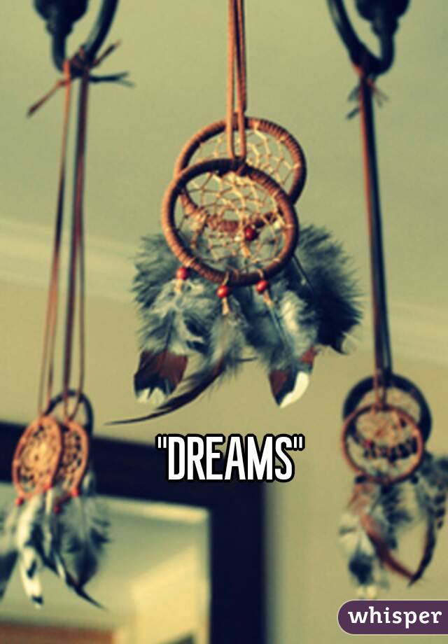 "DREAMS"