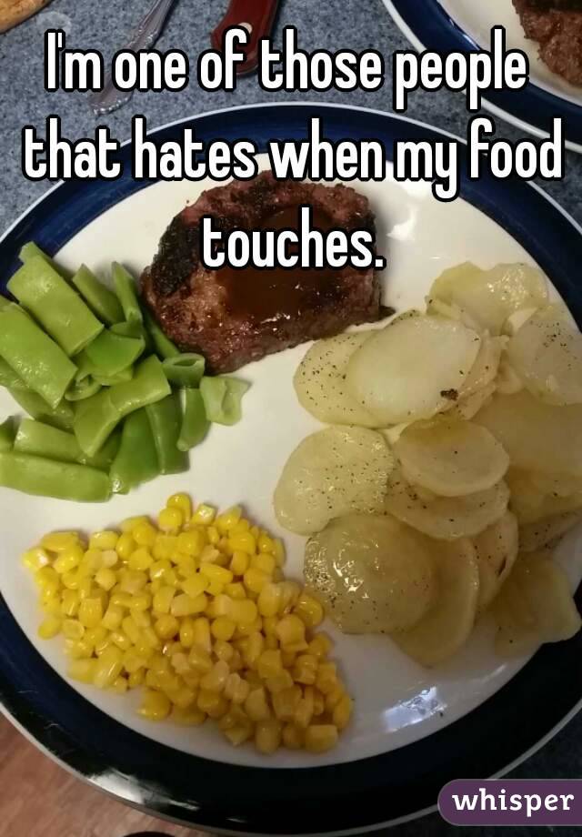 I'm one of those people that hates when my food touches.