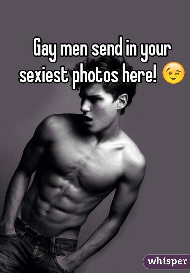 Gay men send in your sexiest photos here! 😉