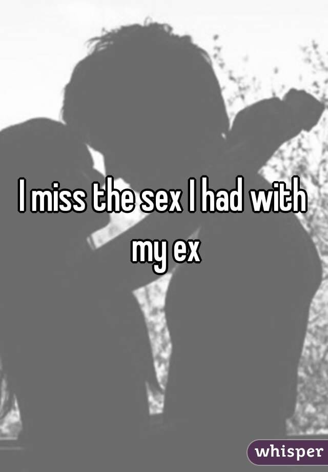 I miss the sex I had with my ex