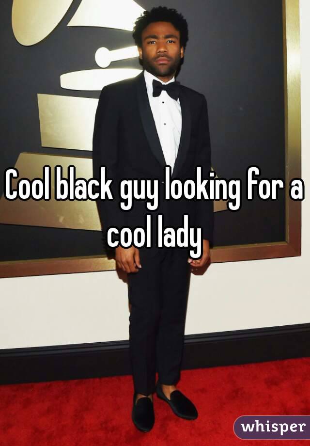 Cool black guy looking for a cool lady 