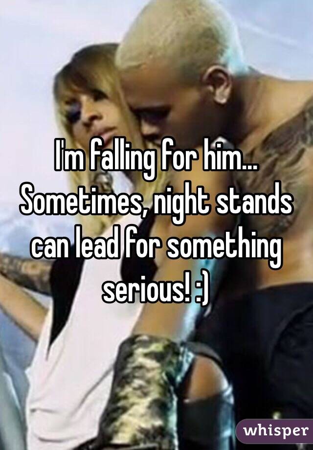 I'm falling for him... Sometimes, night stands can lead for something serious! :)