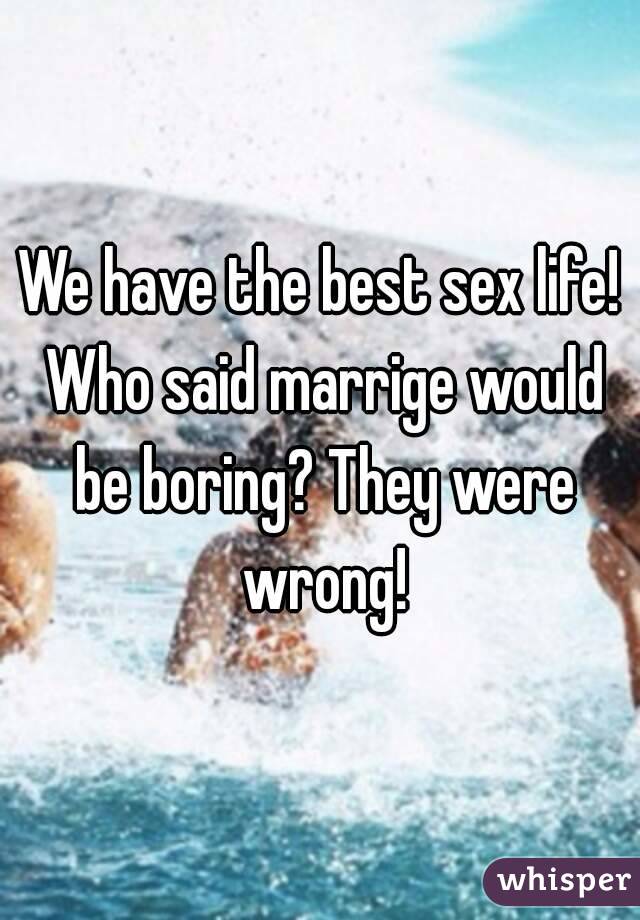 We have the best sex life! Who said marrige would be boring? They were wrong!