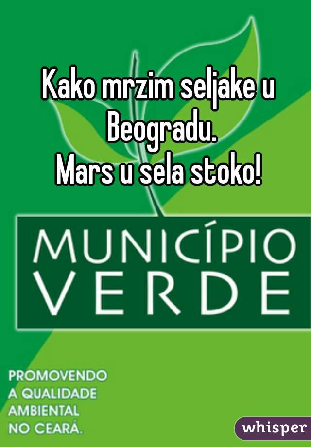 Kako mrzim seljake u Beogradu.
Mars u sela stoko!