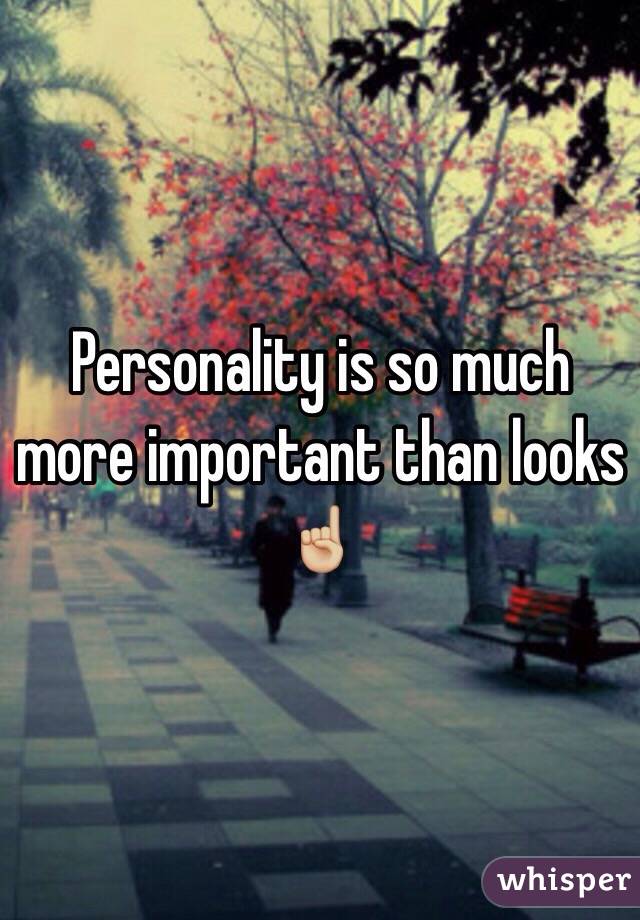 Personality is so much more important than looks ☝🏼️