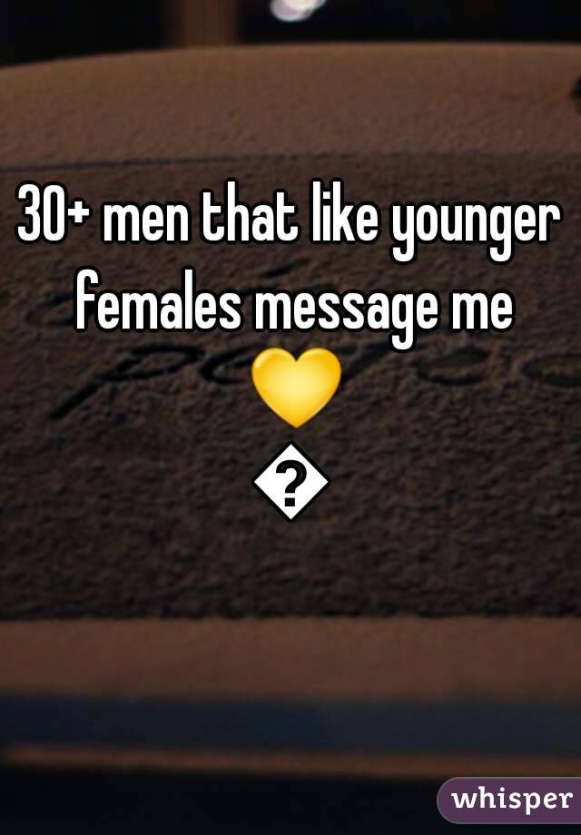 30+ men that like younger females message me 💛💛