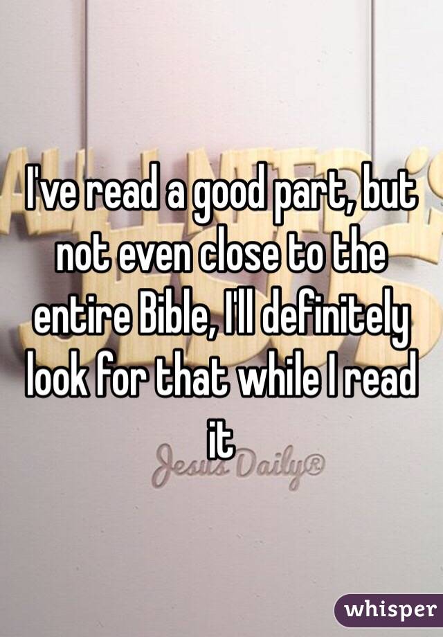 I've read a good part, but not even close to the entire Bible, I'll definitely look for that while I read it