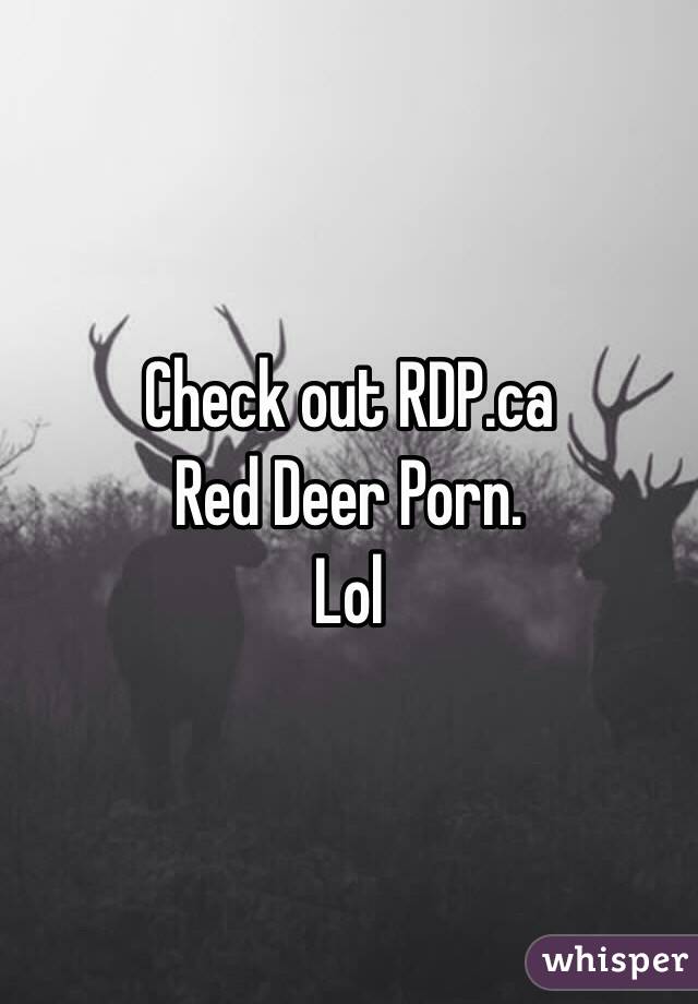 Check out RDP.ca
Red Deer Porn. 
Lol