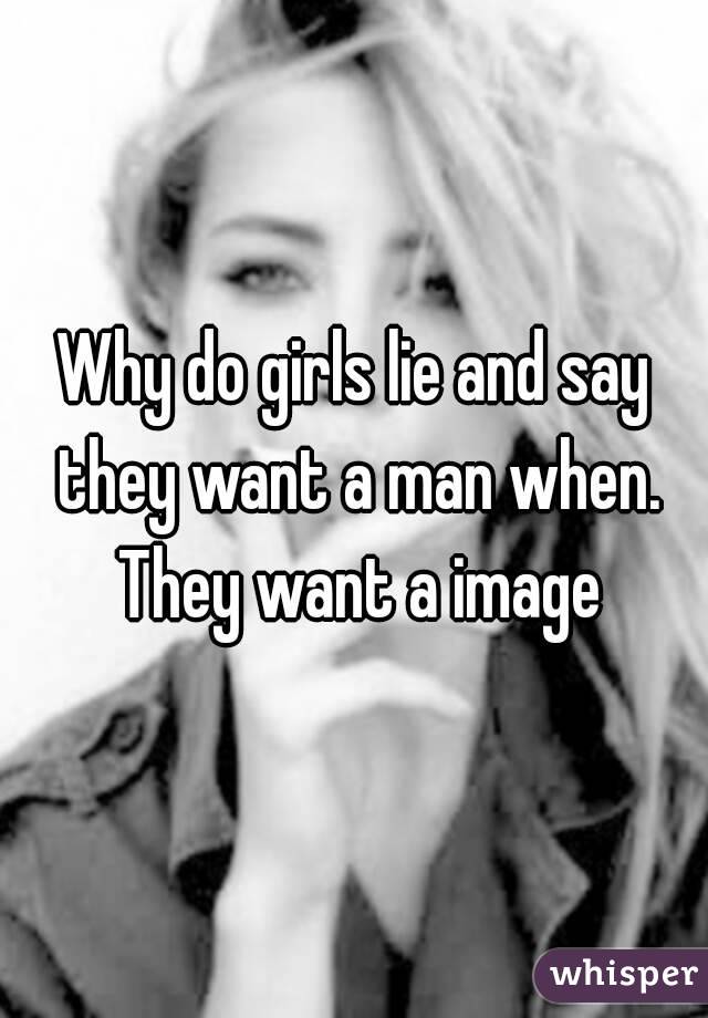 Why do girls lie and say they want a man when. They want a image