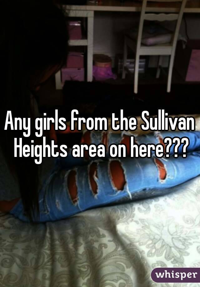 Any girls from the Sullivan Heights area on here???