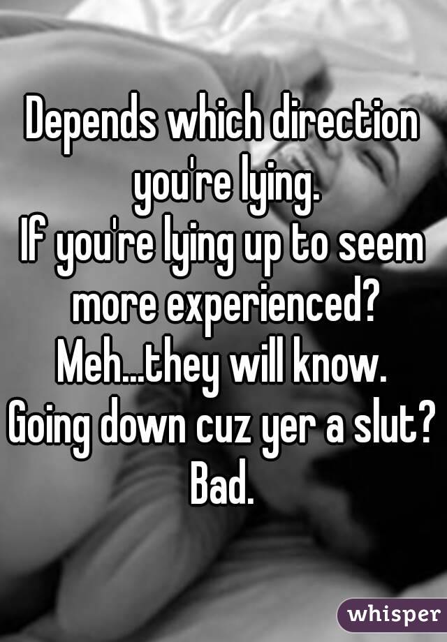 Depends which direction you're lying.
If you're lying up to seem more experienced?
Meh...they will know.
Going down cuz yer a slut?
Bad.