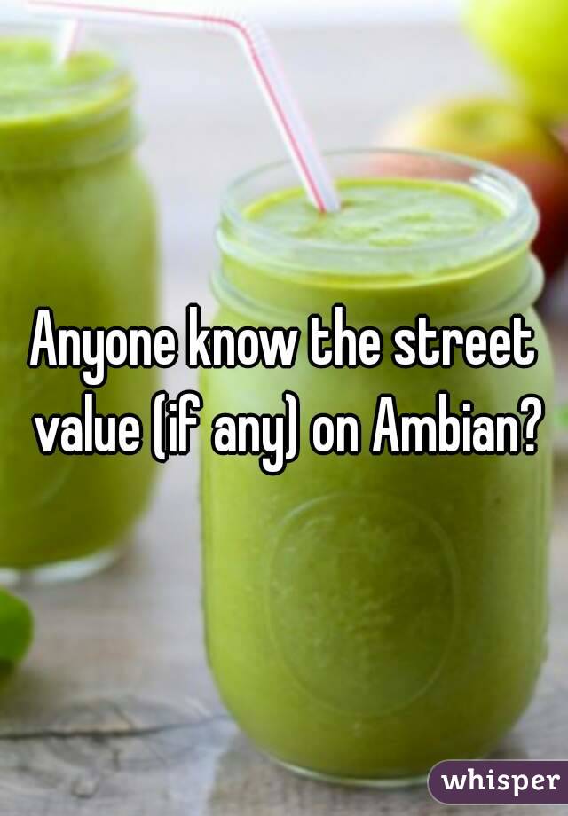 Anyone know the street value (if any) on Ambian?