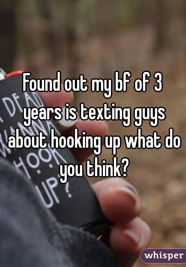 Found out my bf of 3 years is texting guys about hooking up what do you think?