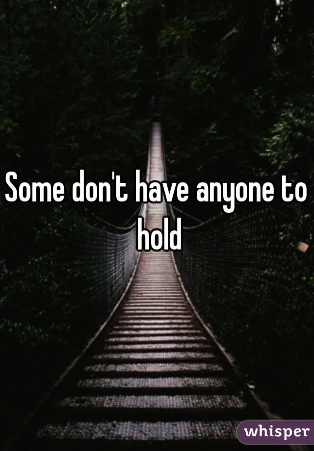 Some don't have anyone to hold