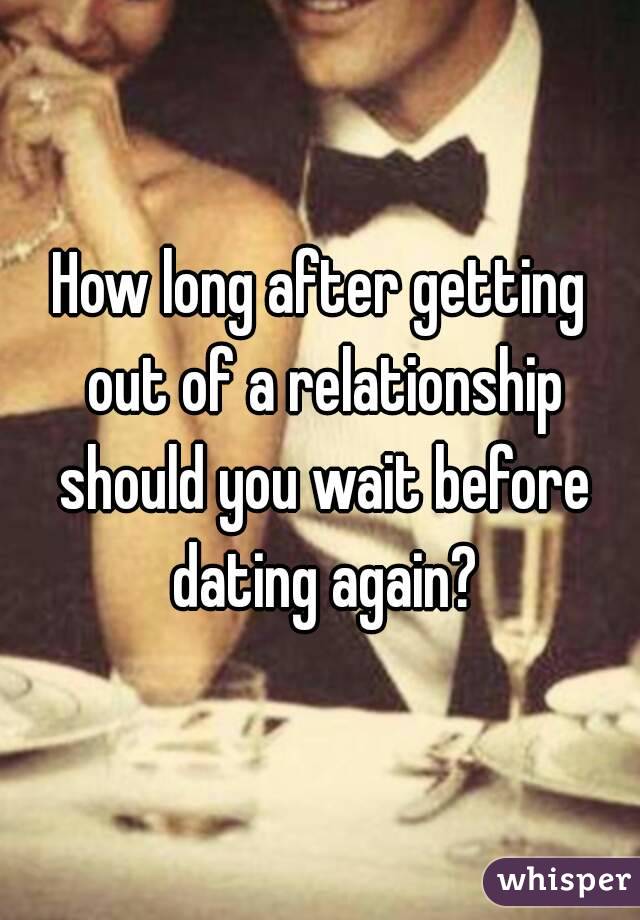 How long after getting out of a relationship should you wait before dating again?