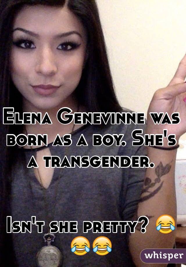 Elena Genevinne was born as a boy. She's a transgender.


Isn't she pretty? 😂😂😂