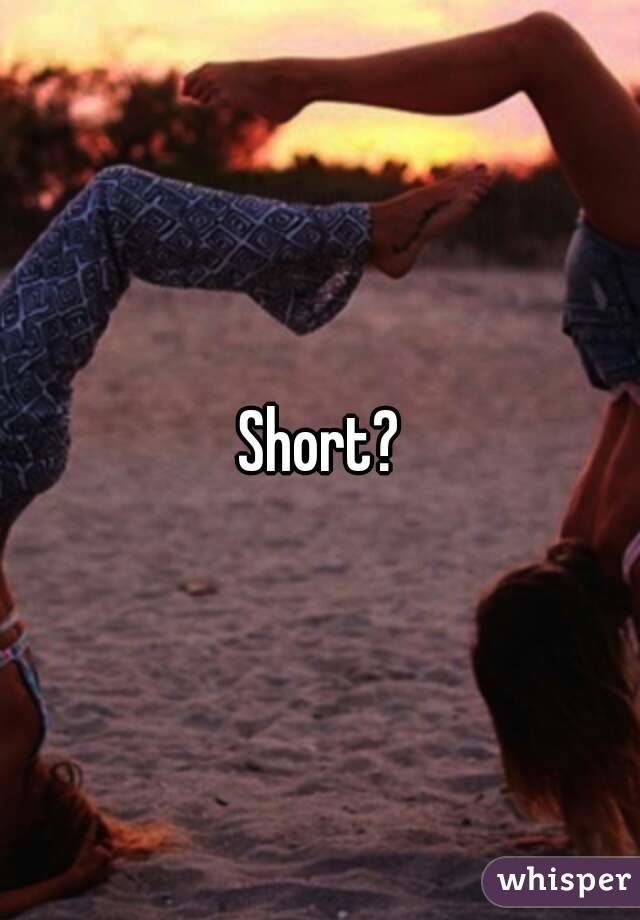 Short?