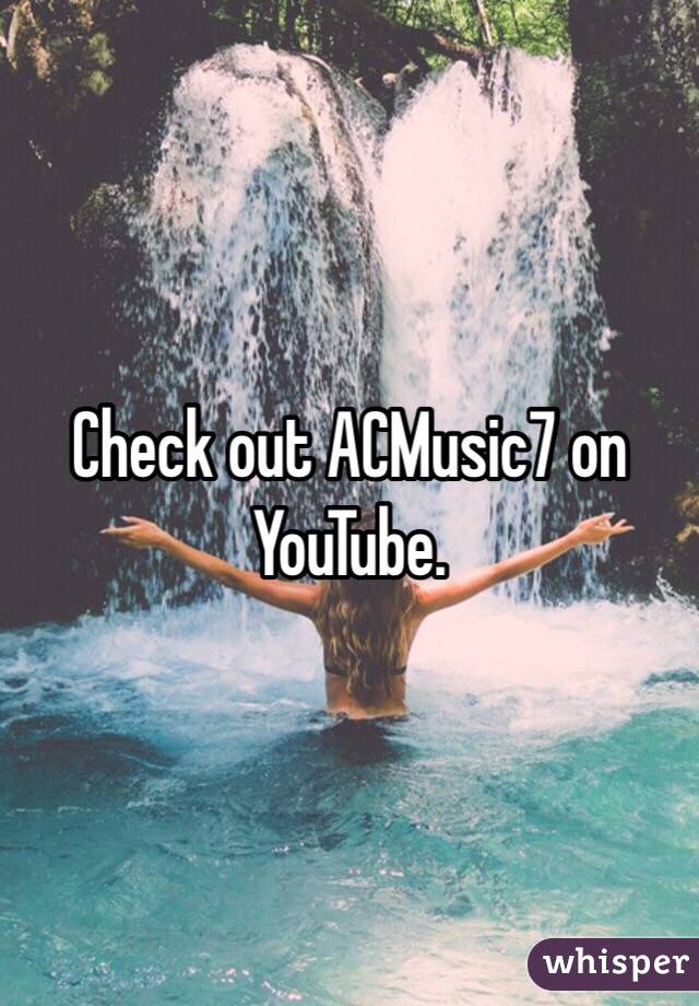 Check out ACMusic7 on YouTube. 