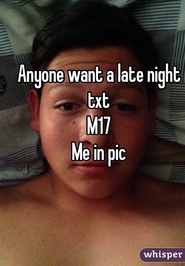 Anyone want a late night txt 
M17
Me in pic 