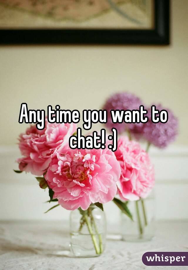 Any time you want to chat! :) 