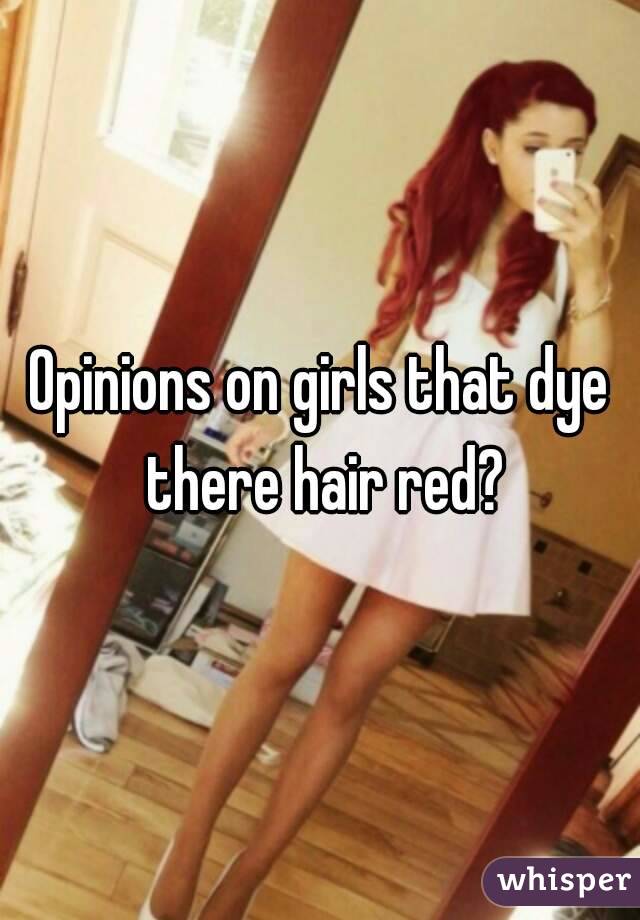 Opinions on girls that dye there hair red?