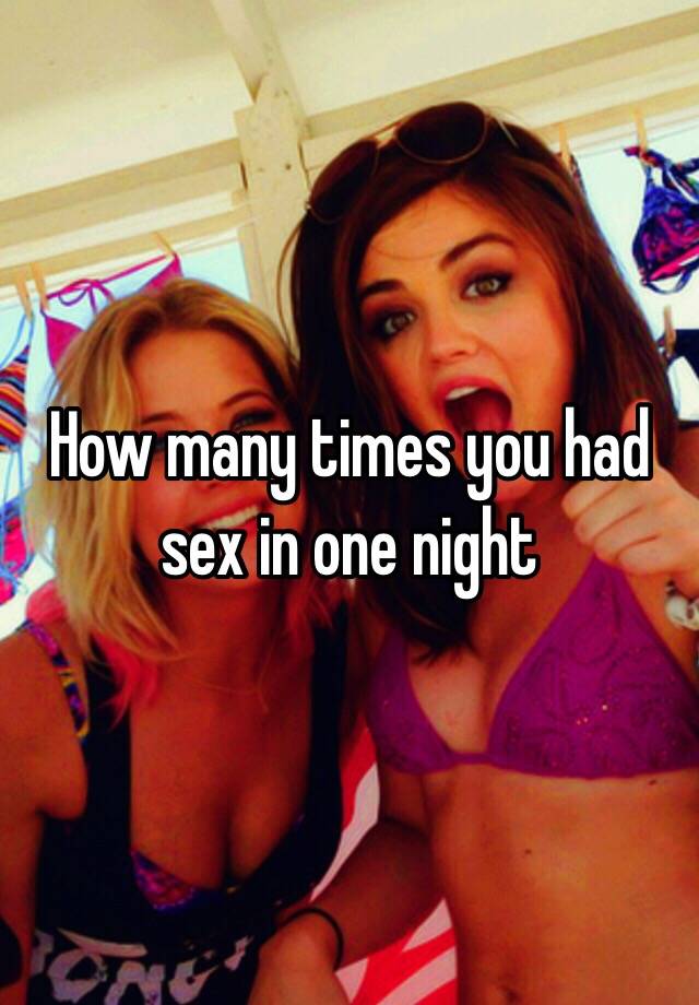 How Many Times Can You Have Sex In One Night 75