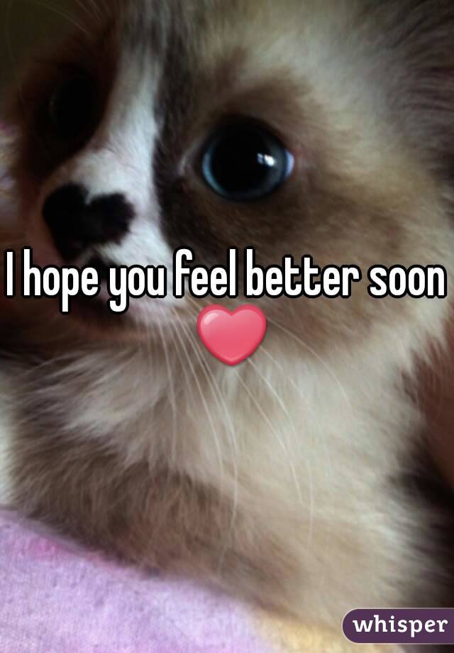 I hope you feel better soon ❤