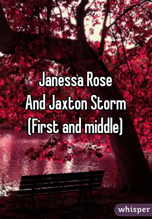 Janessa Rose
And Jaxton Storm
(First and middle)