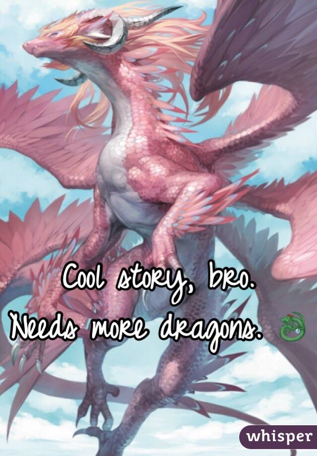 Cool story, bro.
Needs more dragons. 🐉