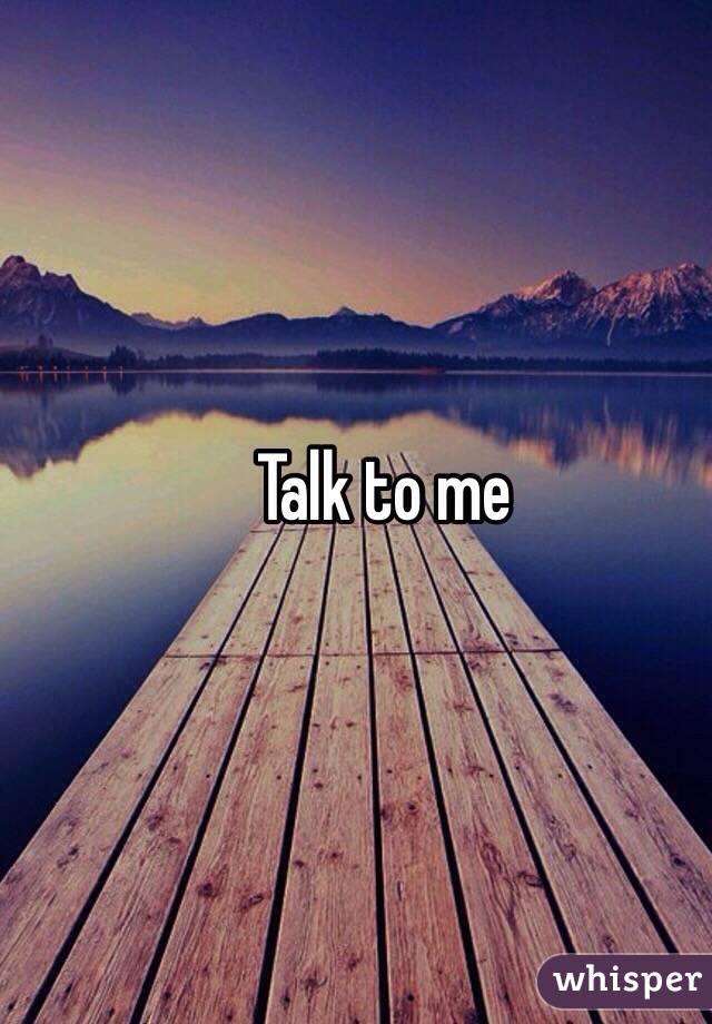 Talk to me 