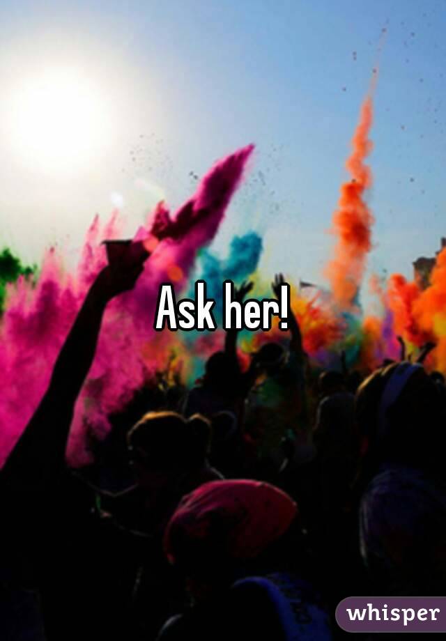 Ask her!