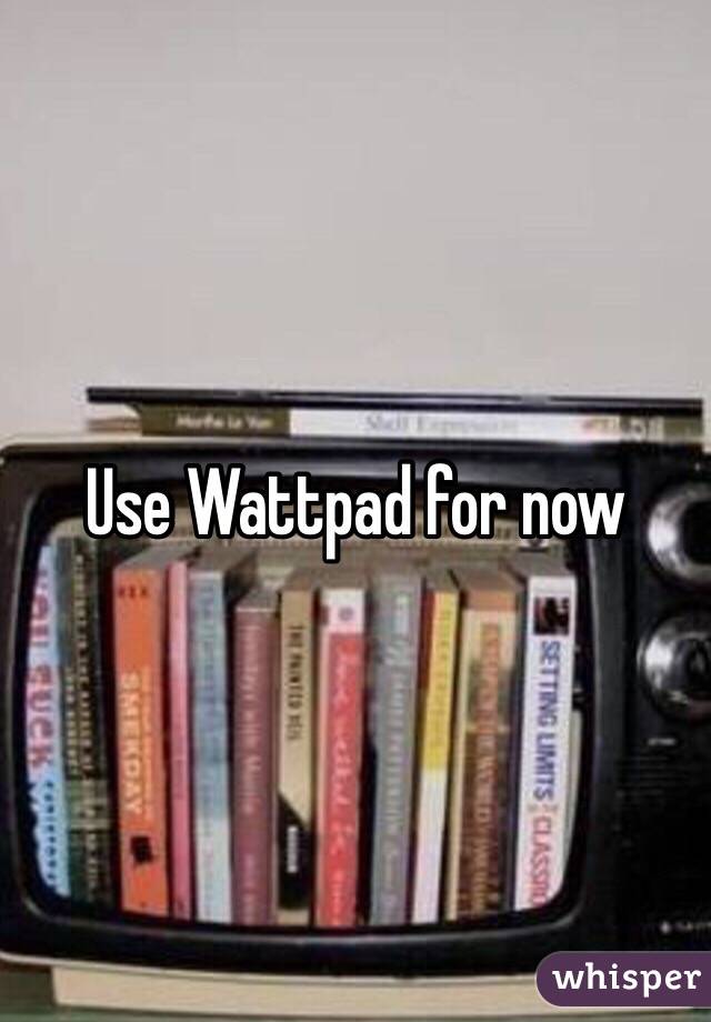 Use Wattpad for now 