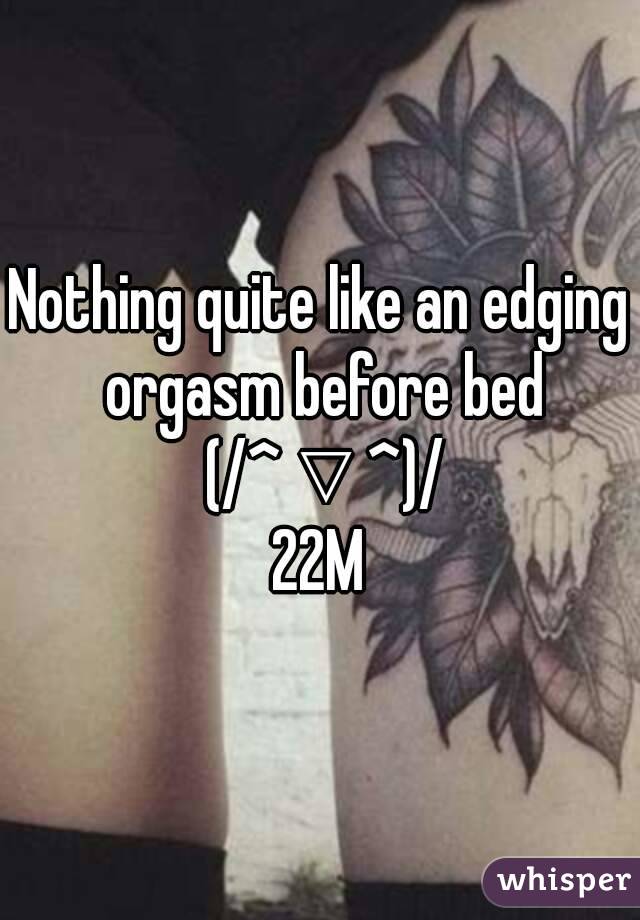 Nothing quite like an edging orgasm before bed (/^▽^)/
22M